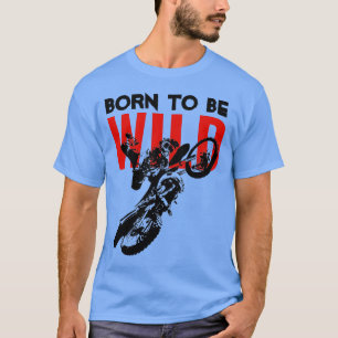 T-shirt Né pour être Wild Motocross Motorcycle Sport