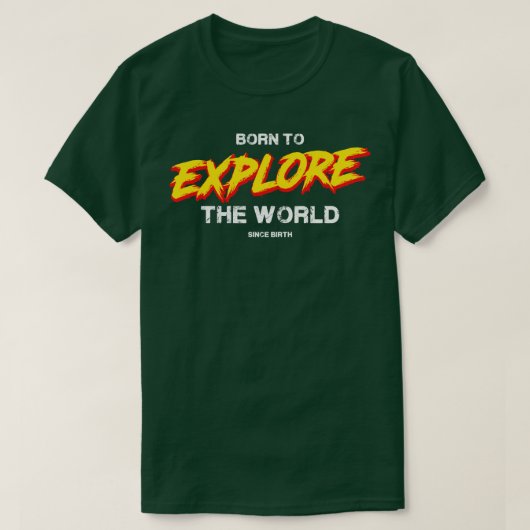 T-shirt Né pour explorer le monde (Design devant)