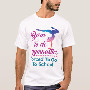 T-shirt Né pour faire de la gymnastique forcé d'aller à l'