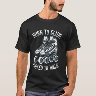 T-shirt Né pour glisser, forcé de marcher Patineur en lign