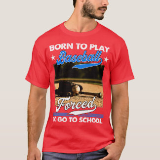 T-shirt Né Pour Jouer Au Baseball Obligé D'Aller À L'École