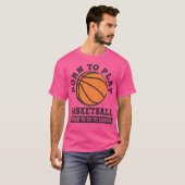 T-shirt Né Pour Jouer Au Basket-Ball Obligé D'Aller À L'Éc (Devant entier)