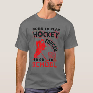 T-shirt Né Pour Jouer Au Hockey Forcé À Aller À L'École Dr