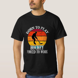 T-shirt Né Pour Jouer Au Hockey Forcé À Travailler