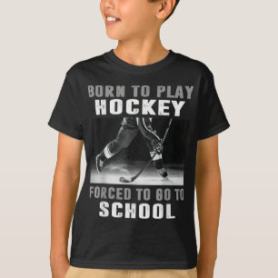 T-shirt Né Pour Jouer Au Hockey Forcé D'Aller À L'École