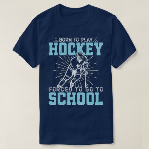 T-shirt Né Pour Jouer Au Hockey Forcé D'Aller À L'École Dr