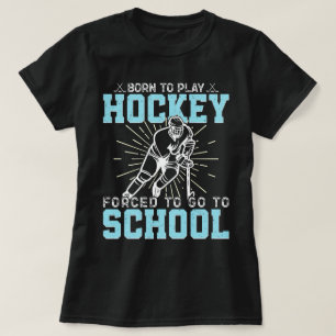 T-shirt Né Pour Jouer Au Hockey Forcé D'Aller À L'École Dr