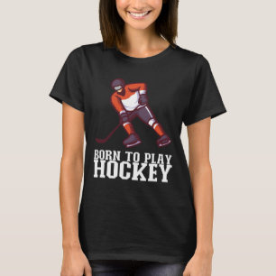T-shirt Né pour jouer au hockey I Joueur de hockey sur gla