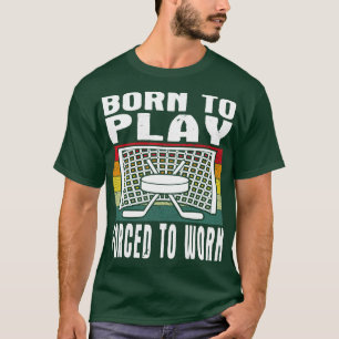 T-shirt Né Pour Jouer Au Hockey Sur Glace Forcé À Travaill