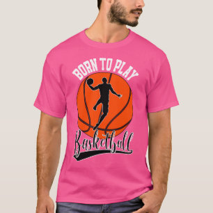 T-shirt Né Pour Jouer Basketball College Joueur De Basketb