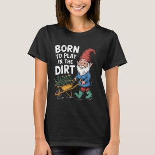 T-shirt Né pour jouer dans la terre pour jardiniers drôle