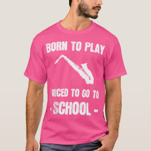 T-shirt Né Pour Jouer Forcé D'Aller À L'École Saxophone Jo