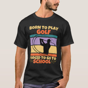 T-shirt Né Pour Jouer Golf Forcé D'Aller À L'École Golf Am