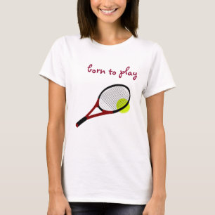 T-shirt Né pour jouer, Tennis Ball et Racquet, Chic tenda