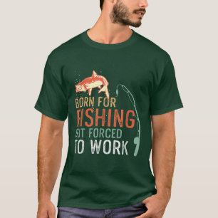 T-shirt Né Pour La Pêche Mais Forcé De Travailler Drôle Di