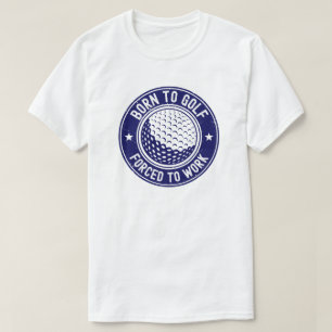 T-shirt Né pour le golf Forcé de travailler Cadeau de golf