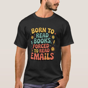 T-shirt Né pour lire des livres forcé de lire des emails D