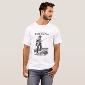 T-shirt Né pour pêcher (Devant entier)