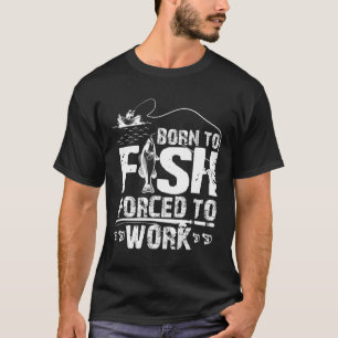 T-shirt Né pour pêcher Forcé de travailler Drôle de pêcheu