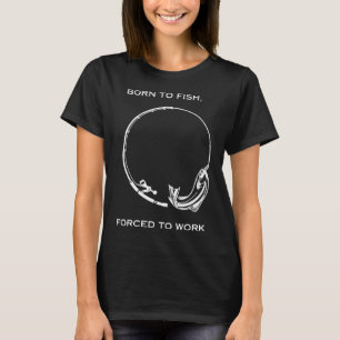 T-shirt Né pour pêcher, forcé de travailler la pêche