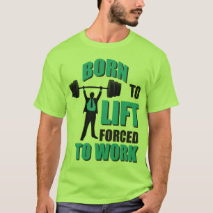 T-shirt Né Pour Soulever. Forcé De Travailler.