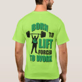 T-shirt Né Pour Soulever. Forcé De Travailler. (Dos)