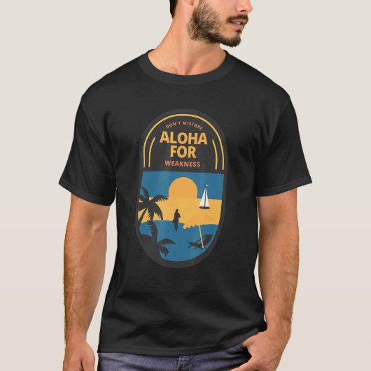 T-shirt Ne prenez pas Aloha pour faiblesse (Devant)