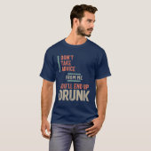 T-shirt Ne prenez pas conseil de moi vous finirez ivre (Devant entier)