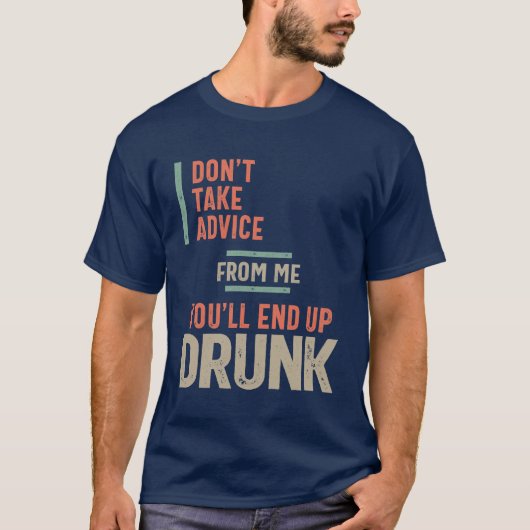 T-shirt Ne prenez pas conseil de moi vous finirez ivre (Devant)