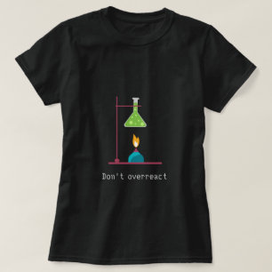 T-shirt Ne réagissez pas trop à la chimie drôle slogan sci