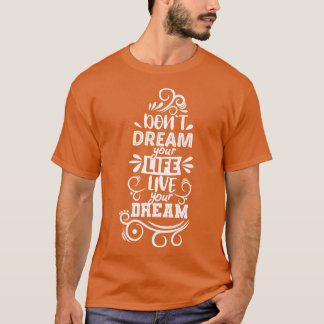 T-shirt Ne rêvez pas votre vie vivre votre rêve