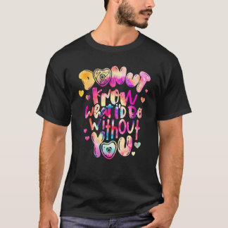 T-shirt Ne savez pas ce que je ferais sans vous
