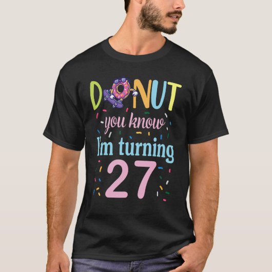 T-shirt Ne savez-vous que j'ai 27 ans Anniversaire était B (Devant)