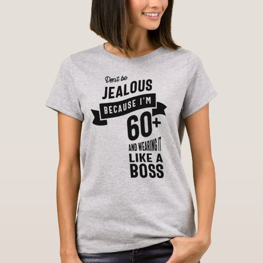 T-shirt Ne sois pas jaloux parce que j'ai plus de 60 ans (Devant)