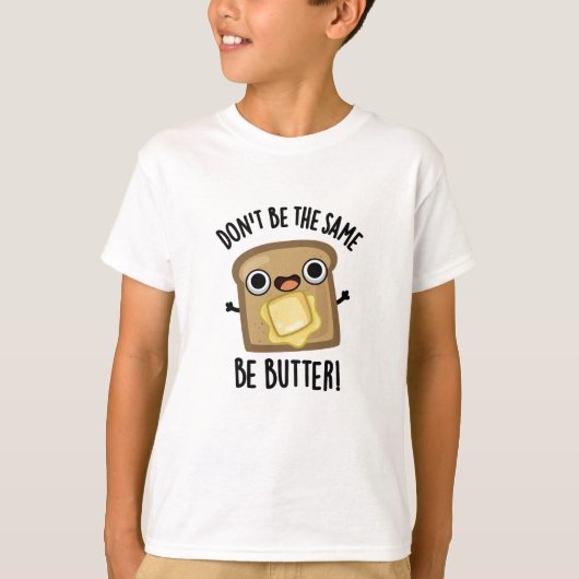 T-shirt Ne sois pas pareil pour le beurre amusant jeu de n (Devant)