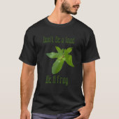 T-shirt Ne sois pas un crapaud, soit une grenouille, un te (Devant)