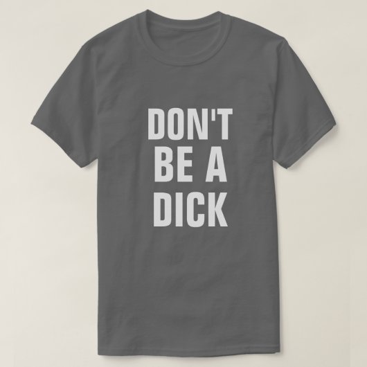 T-SHIRT NE SOIS PAS UN DICK (Design devant)