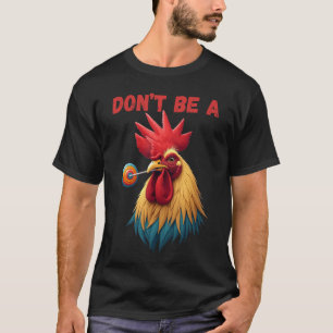 T-shirt Ne Sois Pas Un Fou Drôle De Coq Poulet Sarcasique