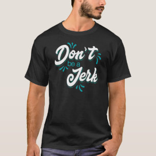 T-shirt Ne sois pas un Jerk