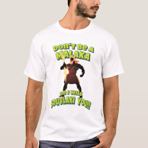 T-shirt Ne sois pas un Malaka ou je te ferai Souvlaki ! ! 