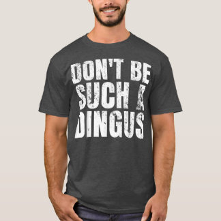 T-shirt Ne sois pas un tel Dingus