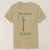 T-shirt Ne Sois Pas Une Douleur Dans L'Axe Laissez-Moi Axe (Design devant)