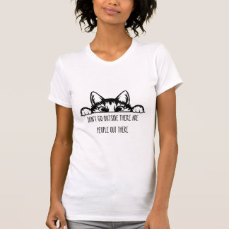 T-SHIRT NE SORTEZ PAS QU'IL Y AIT DES GENS LÀ-BAS.