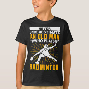 T-shirt Ne Sous-Estimez Jamais La Navette Dminton Old Man