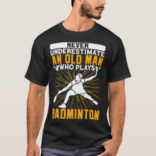 T-shirt Ne Sous-Estimez Jamais La Navette Dminton Old Man