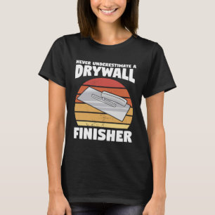 T-shirt Ne Sous-Estimez Jamais Le Drywalling D'Un Finisseu