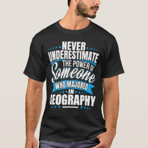 T-shirt Ne Sous-Estimez Jamais Le Pouvoir De La Géographie