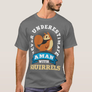 T-shirt Ne Sous-Estimez Jamais Un Homme Avec Des Écureuils