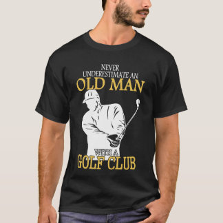T-shirt Ne sous-estimez jamais un vieil homme avec un club