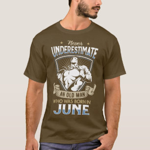 T-shirt Ne sous-estimez jamais un vieil homme né en juin